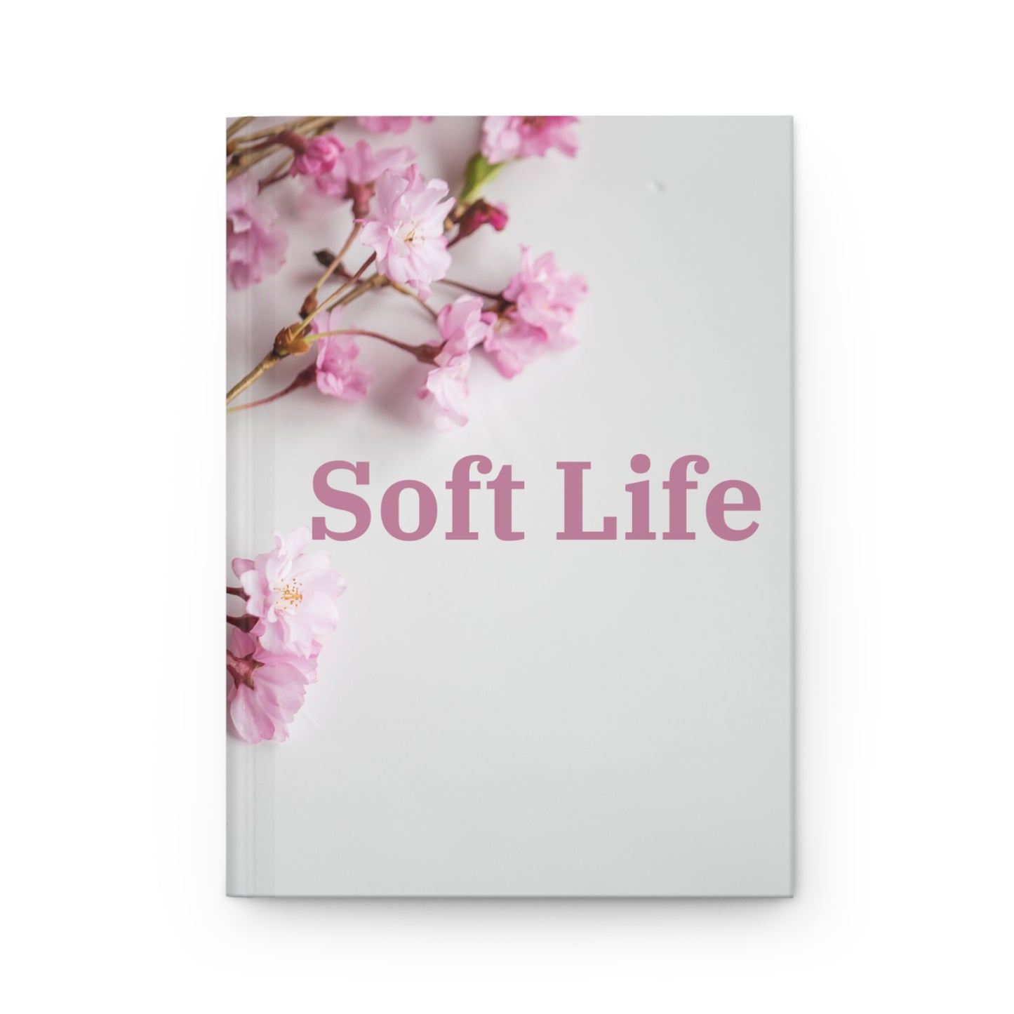 Floral "Soft Life", Hardcover Journal (Matte)